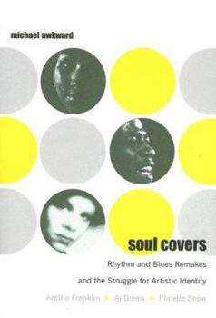 Paperback Soul Covers: Rhythm and Blues Remakes and the Struggle for Artistic Identity (Aretha Franklin, Al Green, Phoebe Snow) Book