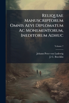 Paperback Reliquiae Manuscriptorum Omnis Aevi Diplomatum Ac Monementorum, Ineditorum Adhuc; Volume 7 Book