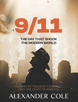 Paperback 9/11: The Day That Shook the Modern World Stories of Tragedy, Courage, and the Fight to Rebuild. Book