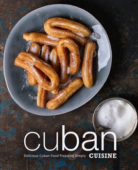 Paperback Cuban Cuisine: Delicious Cuban Food Prepared Simply (2nd Edition) Book