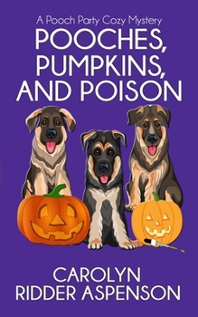Paperback Pooches, Pumpkins, and Poison: A Pooch Party Cozy Mystery Book
