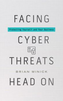 Audio CD Facing Cyber Threats Head On: Protecting Yourself and Your Business Book