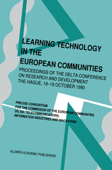 Learning Technology in the European Communities - Proceedings of the DELTA Conference on Research and Development - The Hague - 17-18 October, 1990