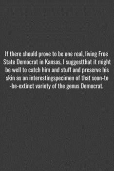 Paperback If there should prove to be one real, living Free State Democrat in Kansas, I suggest that it might be well to catch him and stuff and preserve his sk Book