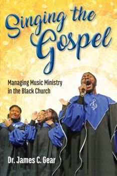 Paperback Singing the Gospel: Managing Music Ministry in the Black Church Book