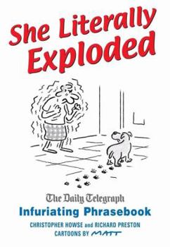 Hardcover She Literally Exploded: The Daily Telegraph Infuriating Phrasebook Book