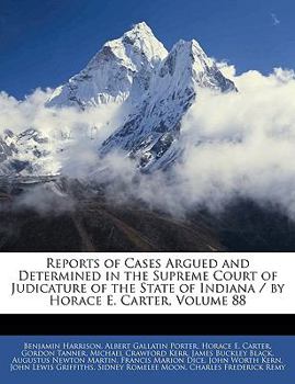 Paperback Reports of Cases Argued and Determined in the Supreme Court of Judicature of the State of Indiana / by Horace E. Carter, Volume 88 Book