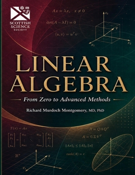 Linear Algebra: From Zero to Advanced Methods