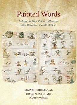 Paperback Painted Words: Nahua Catholicism, Politics, and Memory in the Atzaqualco Pictorial Catechism Book