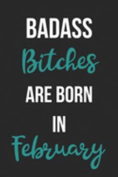 Paperback Badass Bitches Are Born In February: Birthday Journal For Women Born In The Month Of February Book