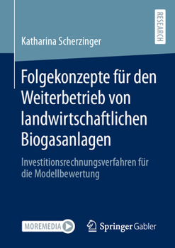 Paperback Folgekonzepte Für Den Weiterbetrieb Von Landwirtschaftlichen Biogasanlagen: Investitionsrechnungsverfahren Für Die Modellbewertung [German] Book