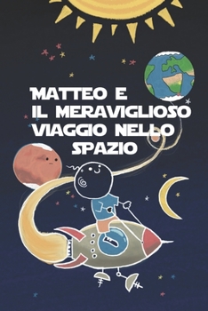 Paperback Matteo e il meraviglioso viaggio nello spazio [Italian] Book