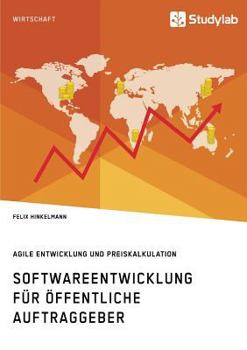Paperback Softwareentwicklung für öffentliche Auftraggeber. Agile Entwicklung und Preiskalkulation [German] Book