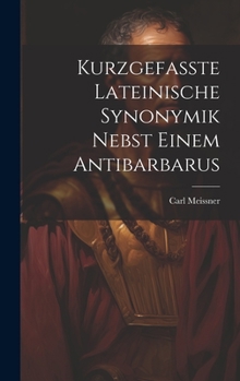 Hardcover Kurzgefasste Lateinische Synonymik Nebst Einem Antibarbarus [German] Book