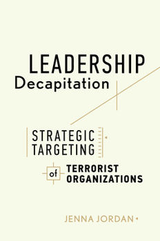 Hardcover Leadership Decapitation: Strategic Targeting of Terrorist Organizations Book