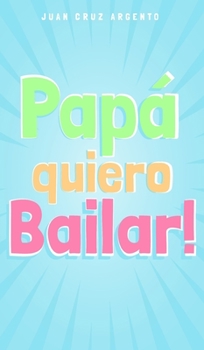 Hardcover Papá quiero Bailar! [Spanish] Book