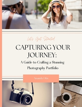 Paperback Capturing Your Journey: A Guide to Crafting a Stunning Photography Portfolio Book