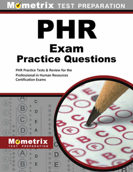 PHR Exam Practice Questions (First Set): PHR Practice Test & Exam Review for the Professional in Human Resources Certification Exams
