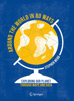 Hardcover Around the World in 80 Ways: Exploring Our Planet Through Maps and Data Book