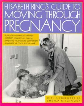 Paperback Elisabeth Bing's Guide to Moving Through Pregnancy: Advice from America's Foremost Childbirth... Book