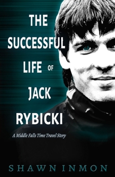 Paperback The Successful Life of Jack Rybicki: A Middle Falls Time Travel Story Book