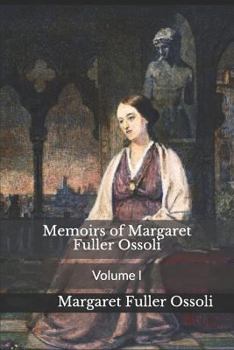 Paperback Memoirs of Margaret Fuller Ossoli: Volume I Book