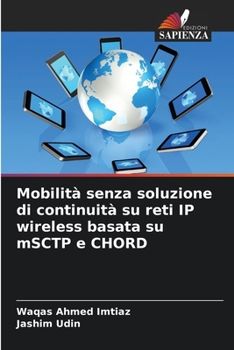Mobilità senza soluzione di continuità su reti IP wireless basata su mSCTP e CHORD (Italian Edition)
