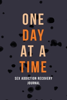 Paperback One Day at a Time - Sex Addiction Recovery Journal: Addiction Recovery Journal for Women, a Journal of Serenity and Porn Addiction Recovery With Grati Book