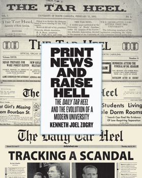 Hardcover Print News and Raise Hell: The Daily Tar Heel and the Evolution of a Modern University Book