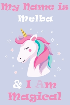 Paperback My Name is Melba and I am magical Unicorn Notebook / Journal 6x9 Ruled Lined 120 Pages School Degree Student Graduation university: Melba's Personaliz Book