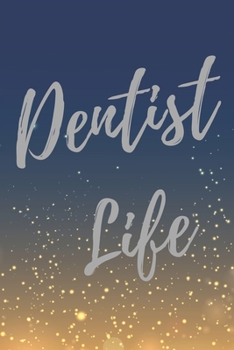 Dentist Life: Super Dentist Inspirational Quotes Journal & Notebook (Dentist Appreciation Gifts)