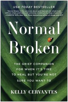 Paperback Normal Broken: The Grief Companion for When It's Time to Heal But You're Not Sure You Want to Book