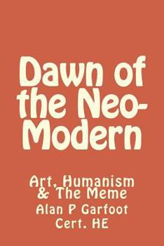 Paperback Dawn of the Neomodern: Art, Humanism & The Meme Book