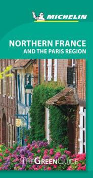 Michelin Green Guide Northern France and the Paris Region: Travel Guide - Book  of the Michelin Le Guide Vert