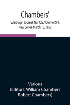 Paperback Chambers' Edinburgh Journal, No. 428, Volume Xvii, New Series, March 13, 1852 Book