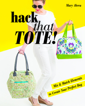 Paperback Hack That Tote!: Mix & Match Elements to Create Your Perfect Bag Book