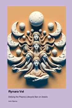 Paperback Rynara Vel: Defying the Plasma Lifecycle Ban on Zelaris Book