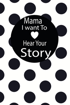 mama I want to hear your story: A guided journal to tell me your memories,keepsake questions.This is a great gift to mom,grandma,nana,aunt and auntie ... to share their early life on like Birthday