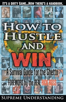 How to Hustle and Win: A Survival Guide for the Ghetto, Part One - Book #1 of the How to Hustle and Win