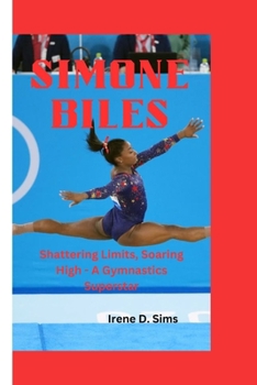 Paperback Simone Biles: Shattering Limits, Soaring High - A Gymnastics Superstar Book