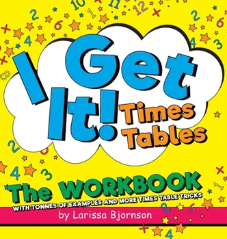 Hardcover I Get It! Times Tables: The Workbook: With Tonnes of Examples And More Times Table Tricks Book