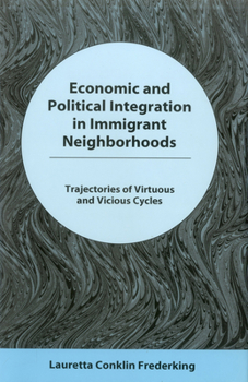 Hardcover Economic and Political Integration in Immigrant Neighborhoods: Rajectories of Virtuous and Vicious Cycles Book
