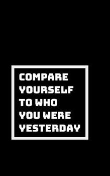 Paperback Compare Apples to Apples: Compare Yourself to Yourself Yesterday, Not Someone Else Book