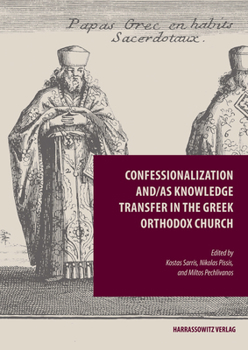 Hardcover Confessionalization And/As Knowledge Transfer in the Greek Orthodox Church Book
