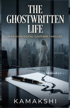The Ghostwritten Life: A Psychological Suspense Thriller