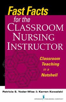 Paperback Fast Facts for the Classroom Nursing Instructor: Classroom Teaching in a Nutshell Book
