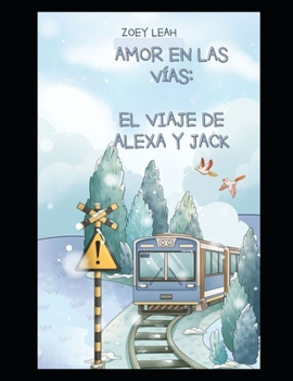 Paperback Amor en las vías: El viaje de Alexa y Jack [Spanish] Book