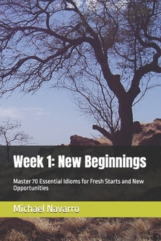 Paperback Week 1: New Beginnings: Master 70 Essential Idioms for Fresh Starts and New Opportunities Book