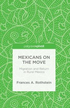 Hardcover Mexicans on the Move: Migration and Return in Rural Mexico Book