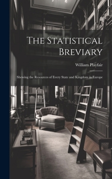 Hardcover The Statistical Breviary: Shewing the Resources of Every State and Kingdom in Europe Book